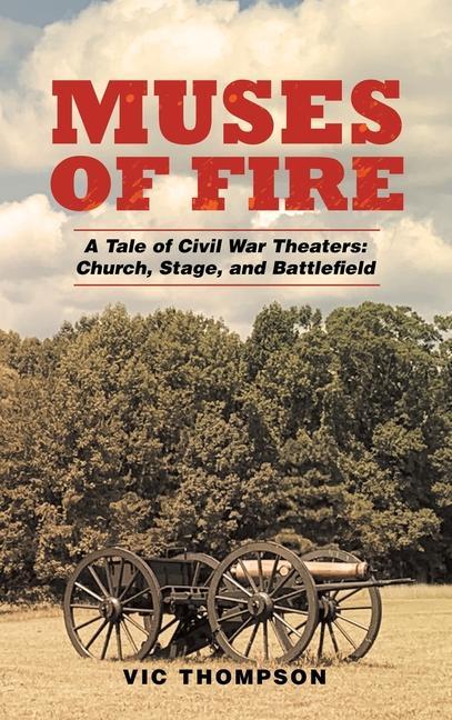 Muses of Fire: A Tale of Civil War Theaters: Church Stage and Battlefield