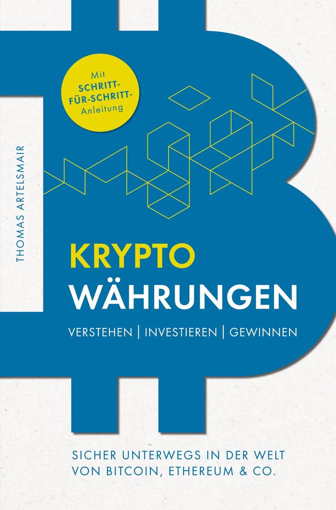Kryptowährungen Verstehen | Investieren | Gewinnen - Sicher unterwegs in der Welt von Bitcoin Ethereum & Co.