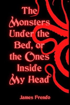 The Monsters Under the Bed Or the Ones Inside My Head