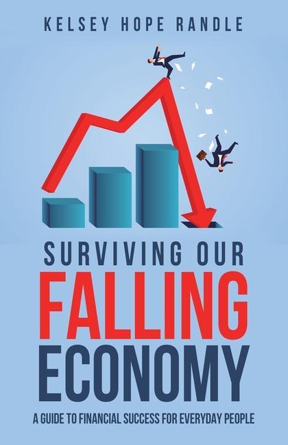 Surviving Our Falling Economy: A Guide to Financial Success for Everyday People