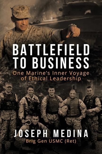 Battlefield to Business: One Marine‘s Inner Voyage of Ethical Leadership