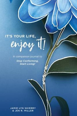 It‘s Your Life Enjoy It! Practices and Principles Journal