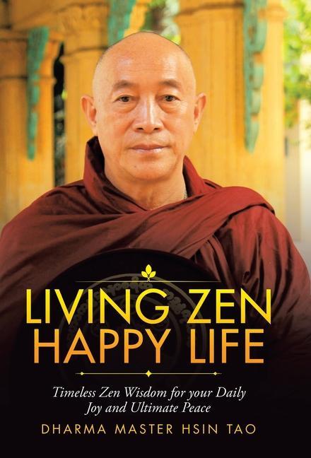 Living Zen Happy Life: Timeless Zen Wisdom for Your Daily Joy and Ultimate Peace