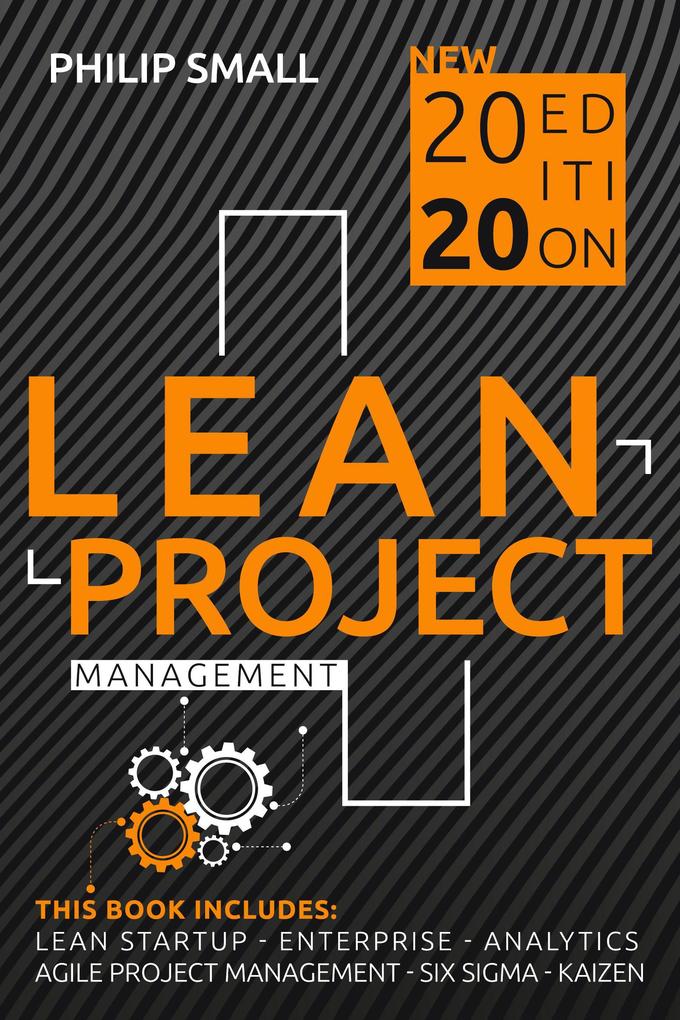 Lean Project Management: This Book Includes: Lean Startup Enterprise Analytics Agile Project Management Six Sigma Kaizen
