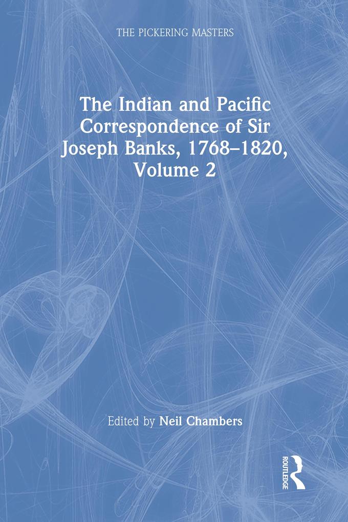 The Indian and Pacific Correspondence of Sir Joseph Banks 1768-1820 Volume 2