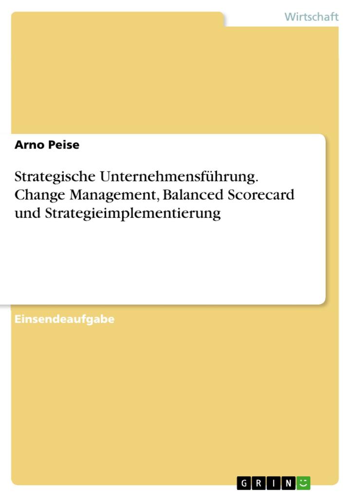 Strategische Unternehmensführung. Change Management Balanced Scorecard und Strategieimplementierung