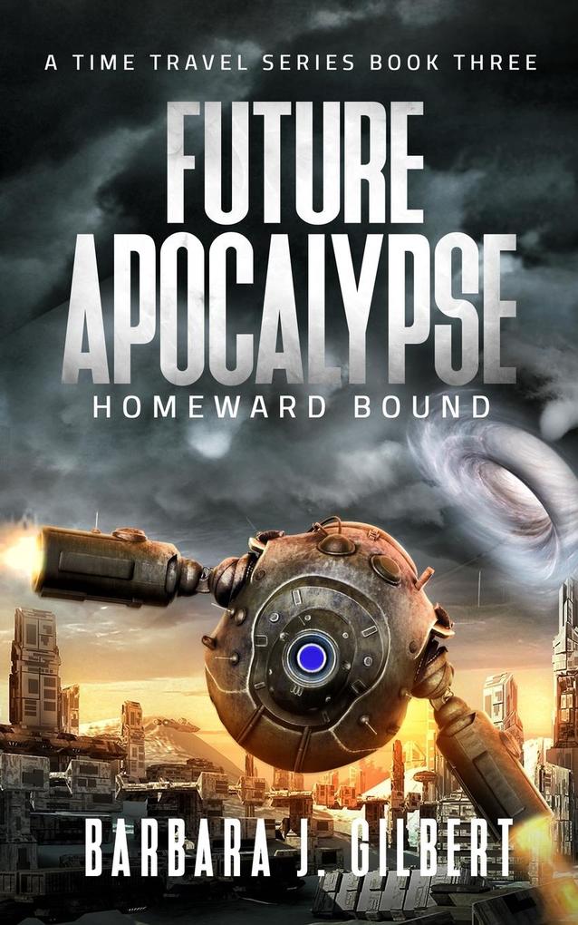 Future Apocalypse Homeward Bound - A Time Travel Series Book 3