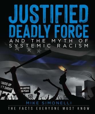 Justified Deadly Force and the Myth of Systemic Racism