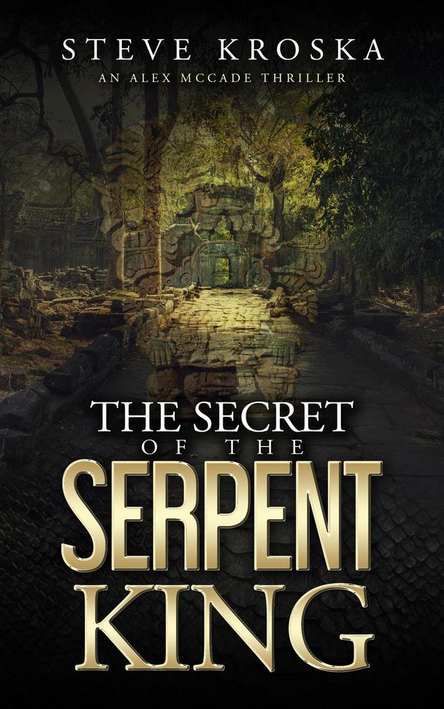The Secret of the Serpent King (Alex McCade Thriller Series #1)