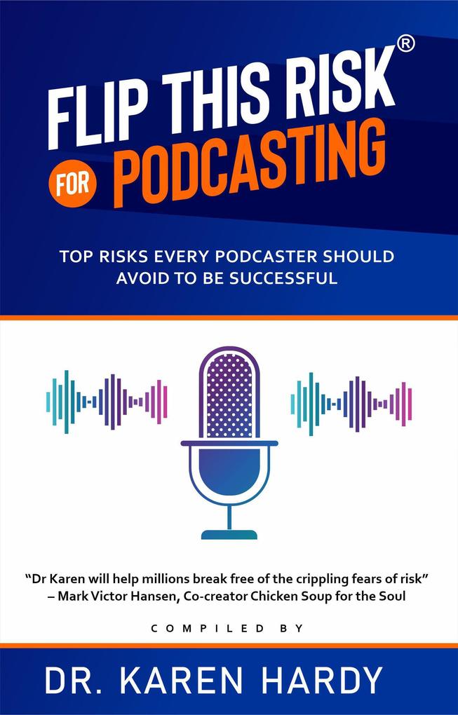 Flip This Risk for Podcasting: Top Risks Every Podcaster Should Avoid To Be Successful (Flip This Risk Books #2)