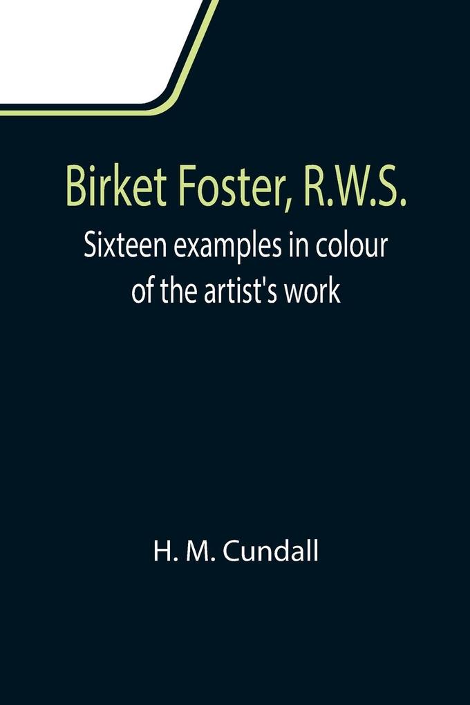 Birket Foster R.W.S.; Sixteen examples in colour of the artist‘s work