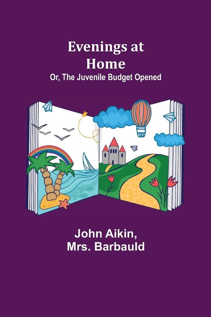 Evenings at Home; Or The Juvenile Budget Opened