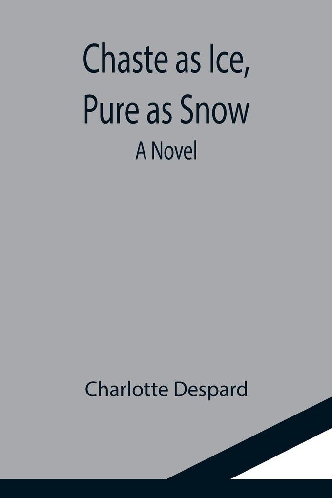 Chaste as Ice Pure as Snow; A Novel
