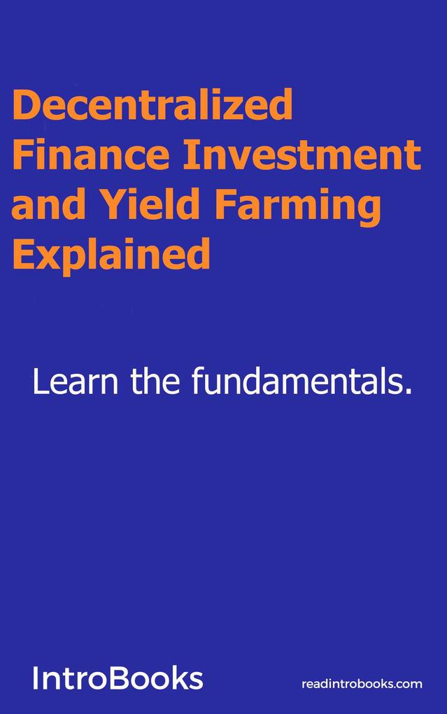 Decentralized Finance Investment and Yield Farming Explained