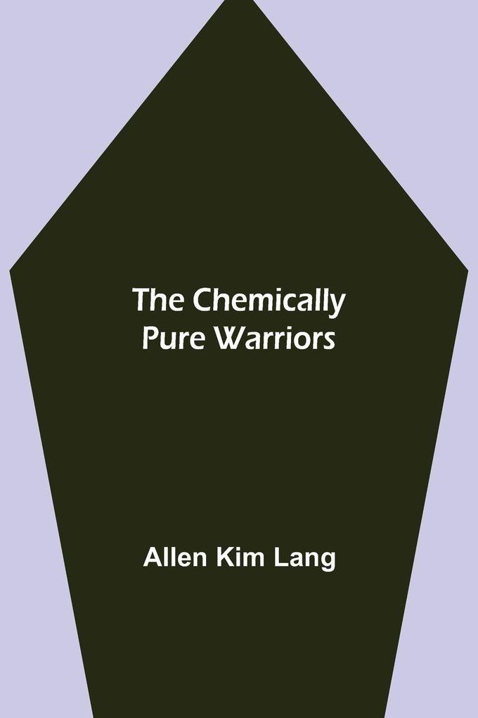 The Chemically Pure Warriors