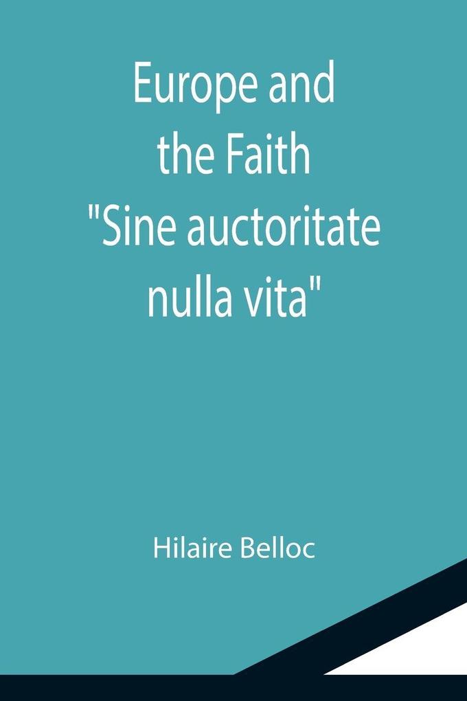 Europe and the Faith; 'Sine auctoritate nulla vita'