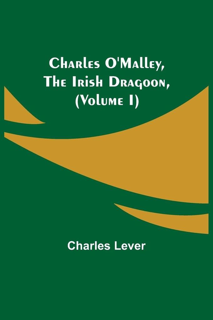 Charles O'Malley The Irish Dragoon (Volume I)