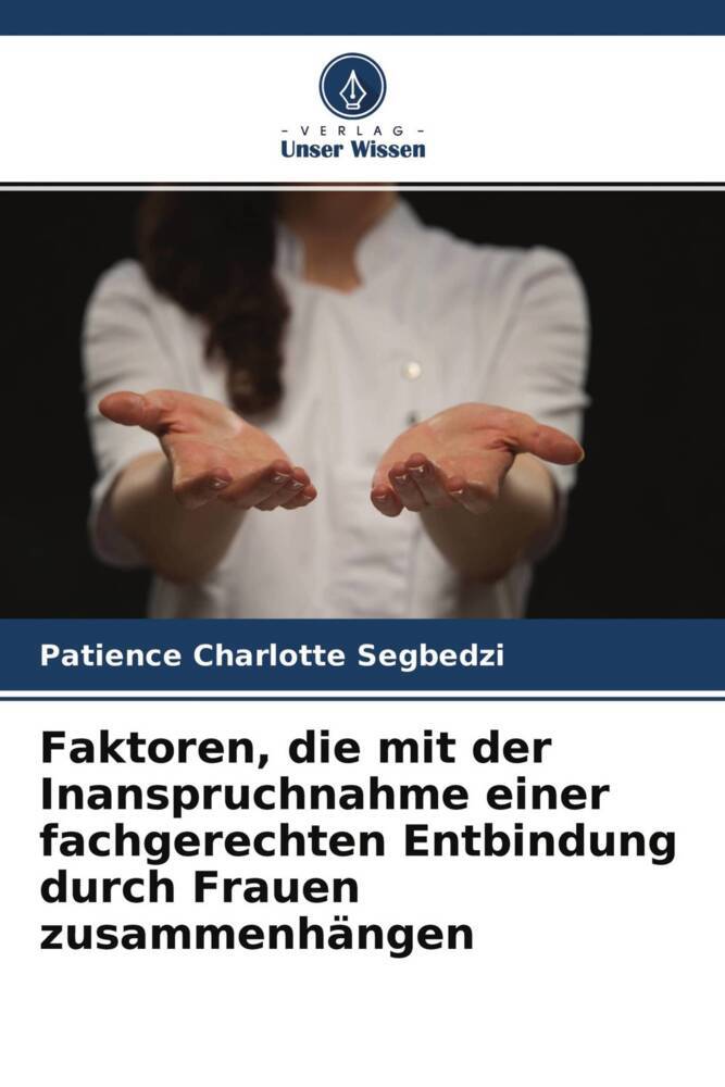 Faktoren die mit der Inanspruchnahme einer fachgerechten Entbindung durch Frauen zusammenhängen