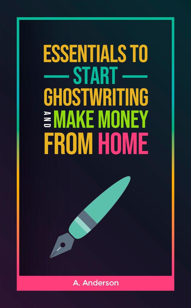 Essentials to Start Ghostwriting and Make Money from Home