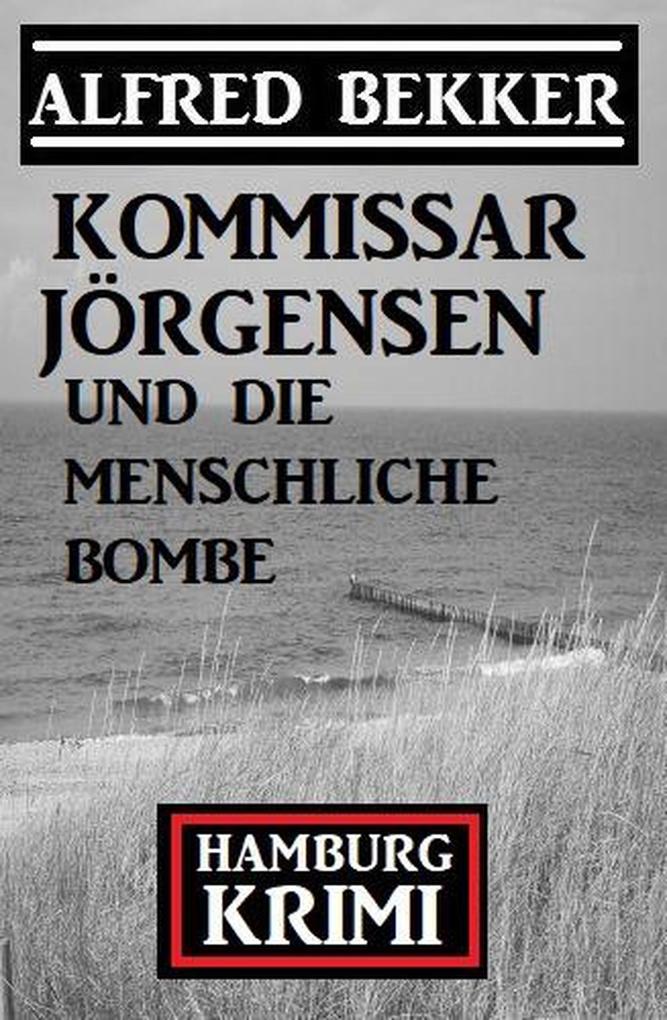 Kommissar Jörgensen und die menschliche Bombe: Hamburg Krimi