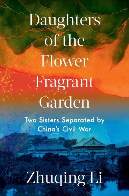 Daughters of the Flower Fragrant Garden: Two Sisters Separated by China‘s Civil War