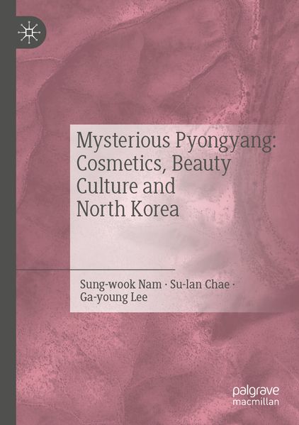 Mysterious Pyongyang: Cosmetics Beauty Culture and North Korea