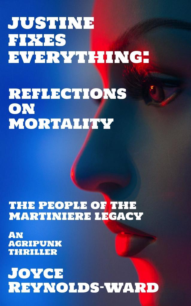 Justine Fixes Everything: Reflections on Mortality (The People of the Martiniere Legacy)