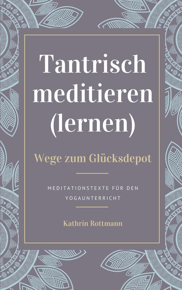 Tantrisch meditieren lernen Wege zum Glücksdepot