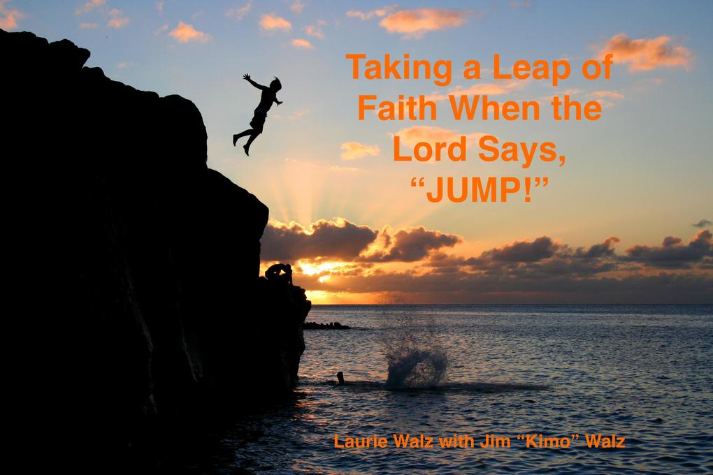 Taking a Leap of Faith When the Lord Says JUMP!