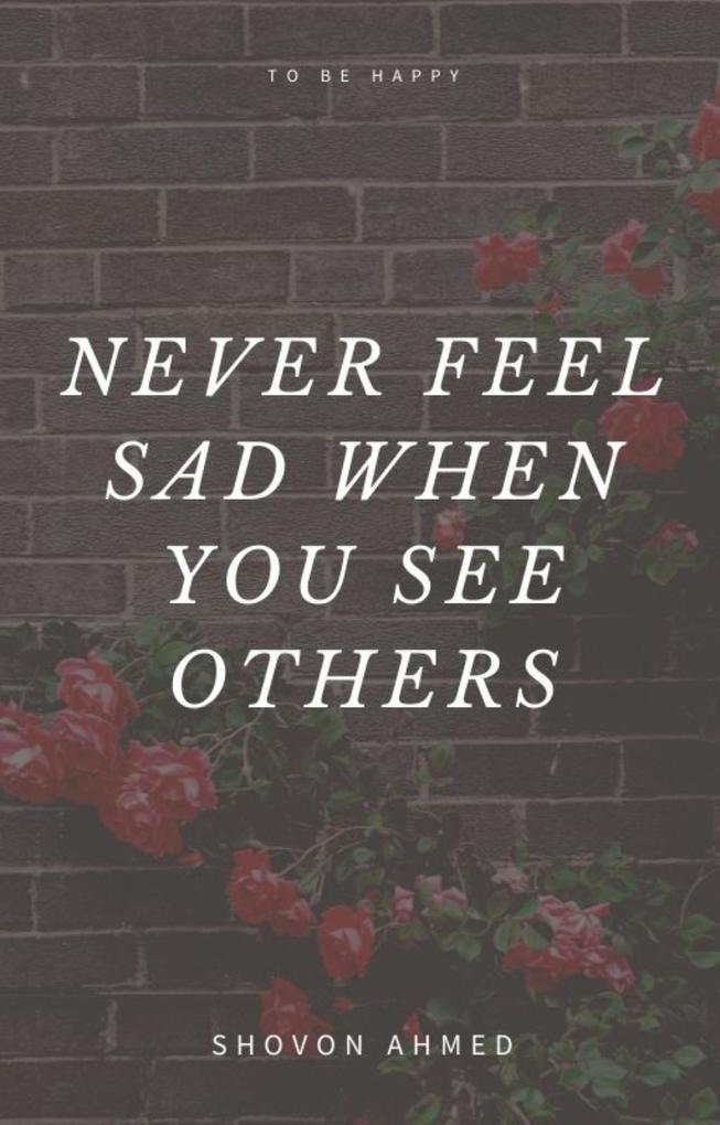 Never feel sad when you see others