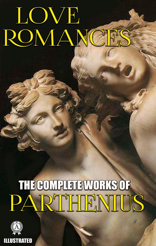 The Complete Works of Parthenius. Illustrated
