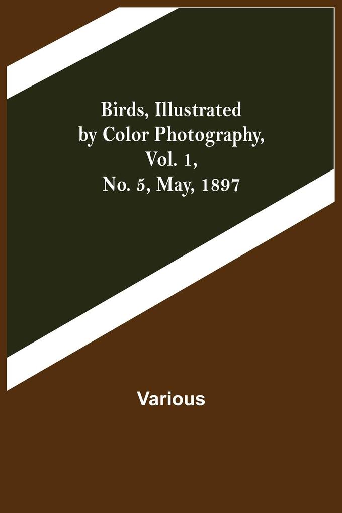 Birds Illustrated by Color Photography Vol. 1 No. 5 May 1897