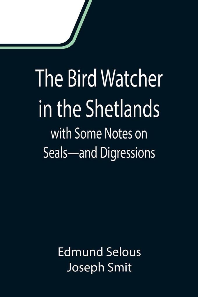 The Bird Watcher in the Shetlands with Some Notes on Seals-and Digressions