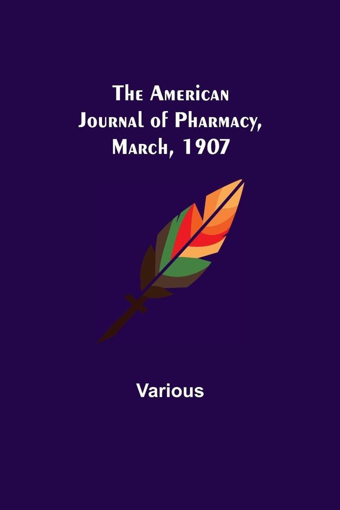 The American Journal of Pharmacy March 1907