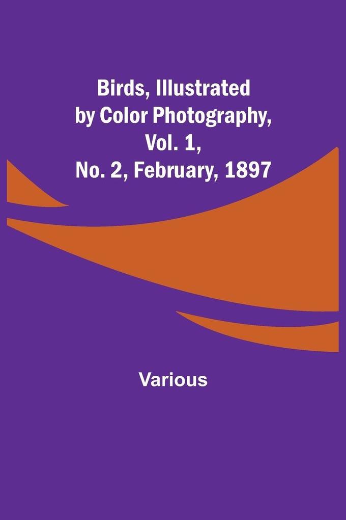 Birds Illustrated by Color Photography Vol. 1 No. 2 February 1897