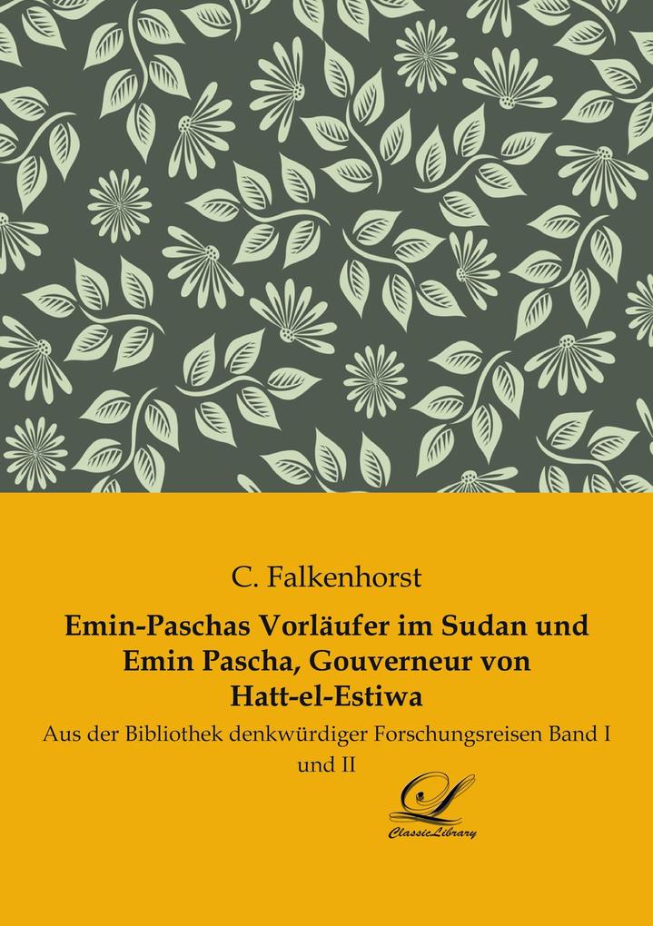 Emin-Paschas Vorläufer im Sudan und Emin Pascha Gouverneur von Hatt-el-Estiwa