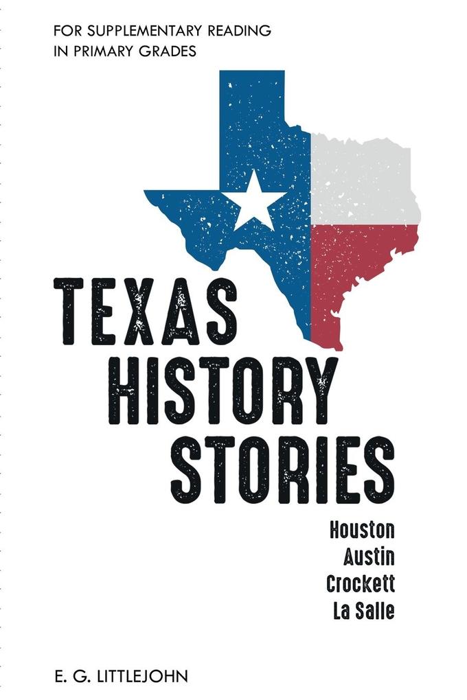 Texas History Stories; Houston Austin Crockett La Salle