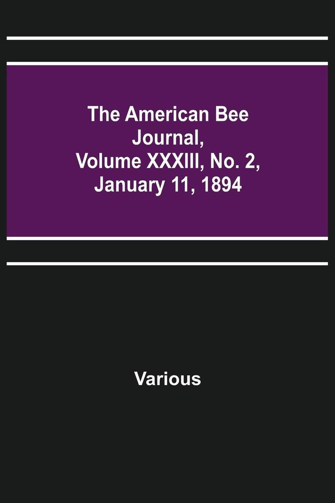 The American Bee Journal Volume XXXIII No. 2 January 11 1894