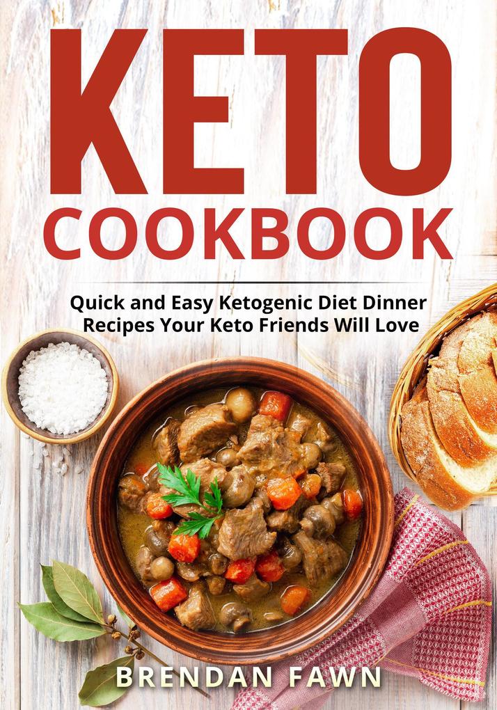 Keto Cookbook Quick and Easy Ketogenic Diet Dinner Recipes Your Keto Friends Will Love (Healthy Keto #9)