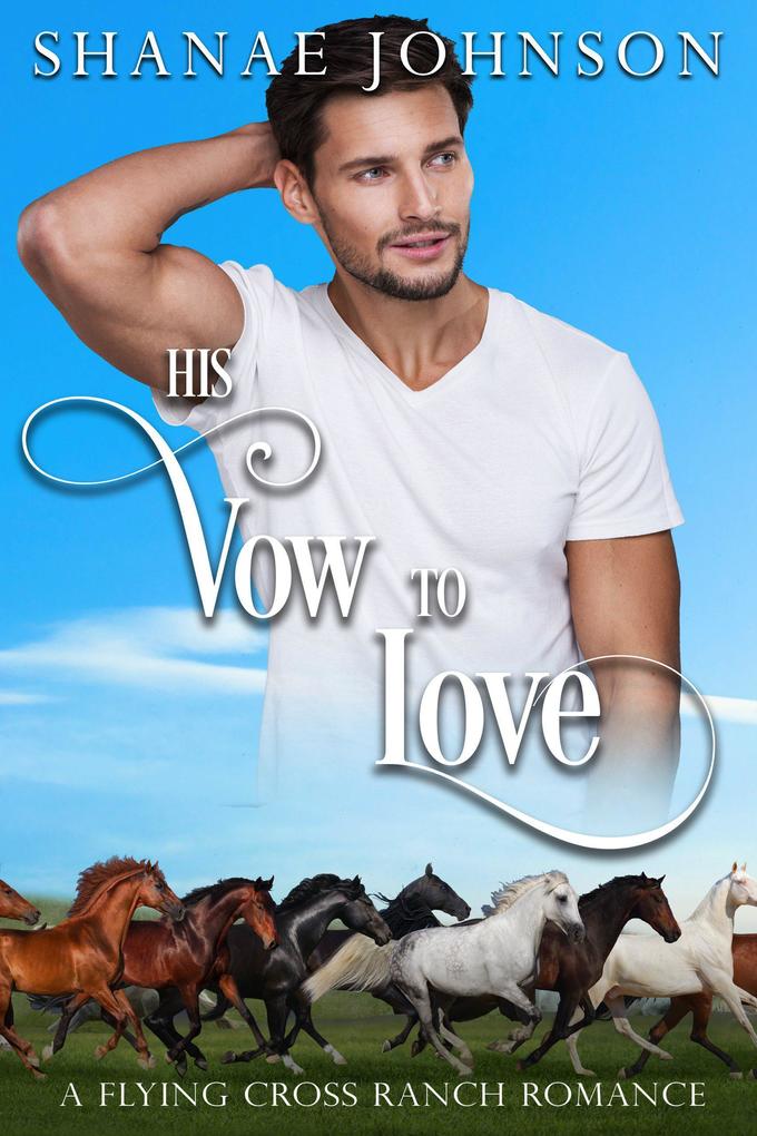 His Vow to Love (a Flying Cross Ranch Romance #1)