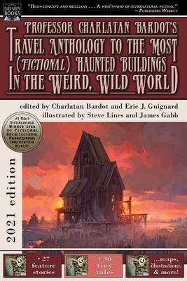 Professor Charlatan Bardot‘s Travel Anthology to the Most (Fictional) Haunted Buildings in the Weird Wild World