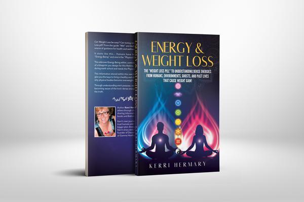 ENERGY AND WEIGHT LOSS The Weight Loss Pill to Understanding Dense Energies from Humans Environments Ghosts and Past Lives that Cause Weight Gain!