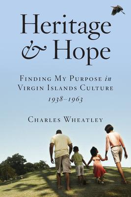 Heritage and Hope: Finding my Purpose in Virgin Islands Culture 1938-1963: Finding my Purpose in Virgin Islands Culture 1938-1963: Finding my Purpose in Virgin Islands Culture 1938-1963: Finding my Purpose in Virgin Islands Culture 1938-1963