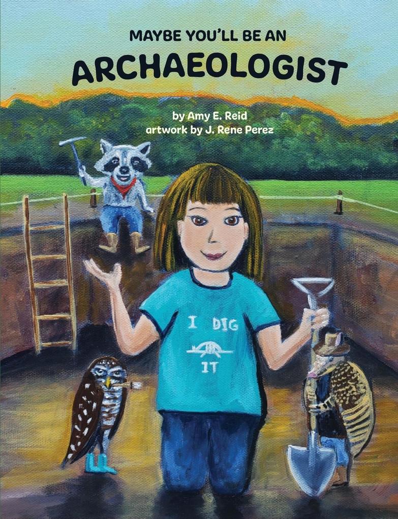 MAYBE YOU'LL BE AN ARCHAEOLOGIST
