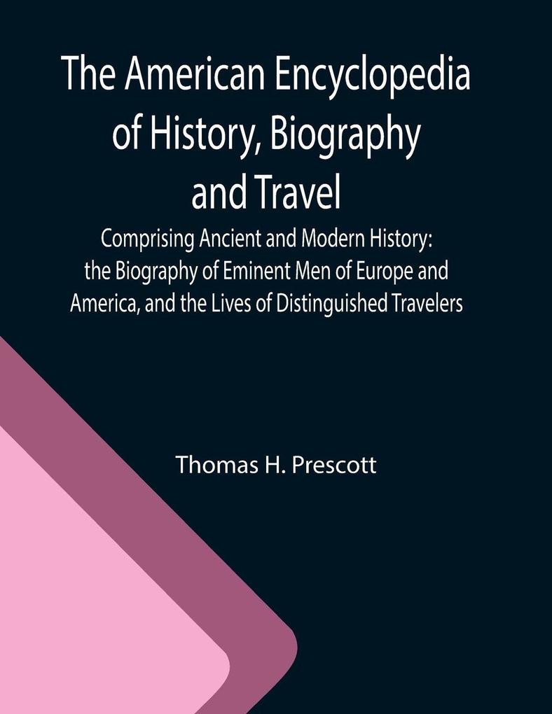 The American Encyclopedia of History Biography and Travel ; Comprising Ancient and Modern History