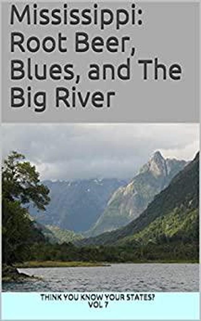 Mississippi: Root Beer Blues and The Big River (Think You Know Your States? #7)