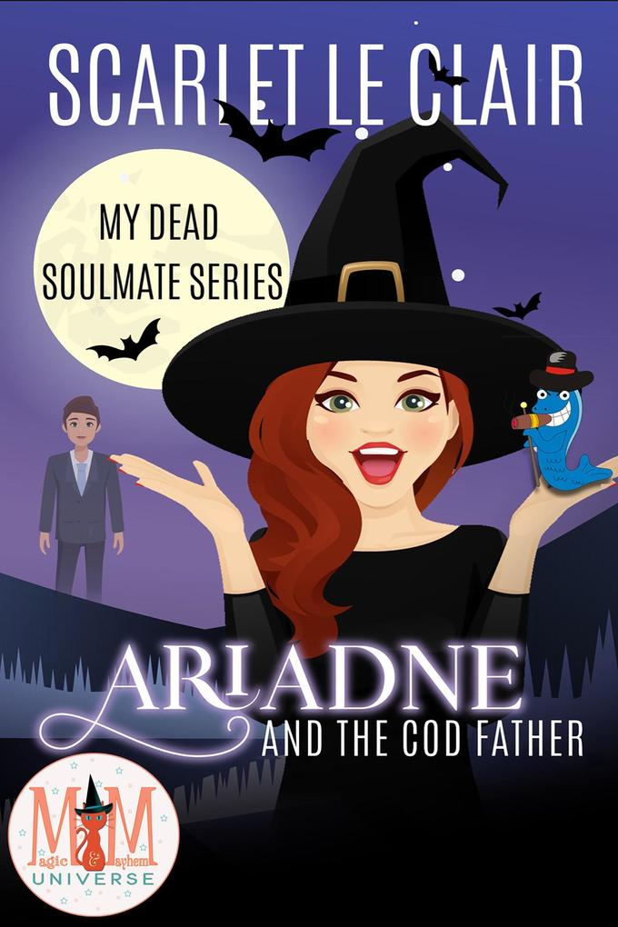 Ariadne and the Cod Father: Magic and Mayhem Universe (My Dead Soulmate Series #1)