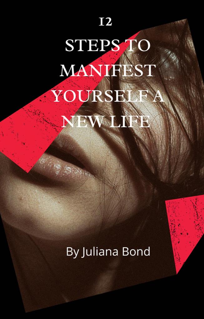 12 Steps To Manifest Yourself A New Life