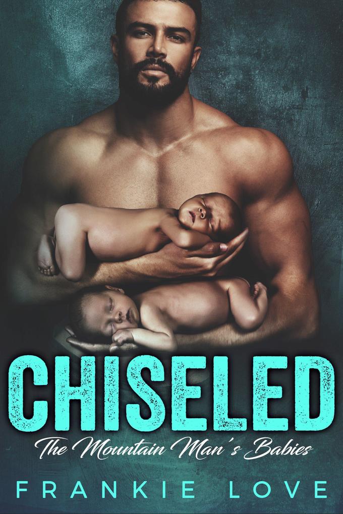 CHISELED: The Mountain Man‘s Babies