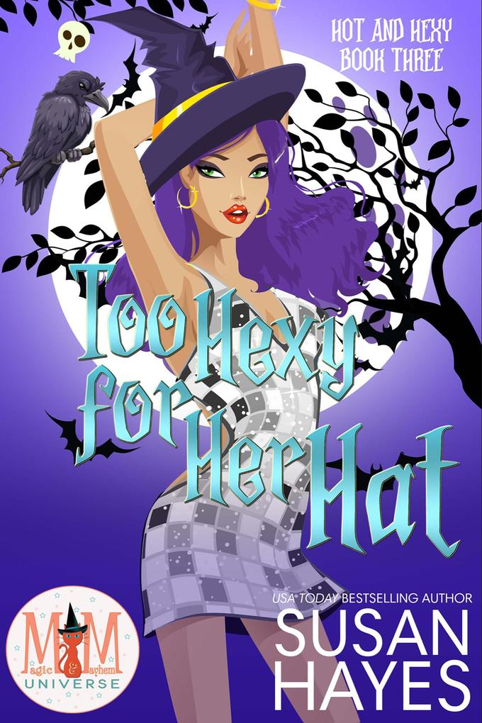 Too Hexy For Her Hat: Magic and Mayhem Universe (Hot and Hexy #3)